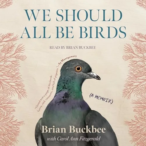 We Should All Be Birds By Brian Buckbee, Carol Ann Fitzgerald